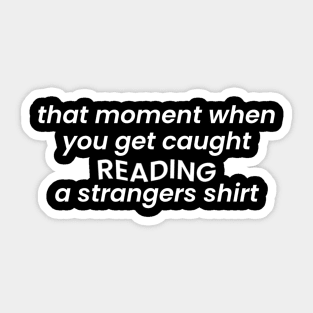 That Moment When You Get Caught Reading A Strangers Shirt Sticker